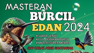 2 jam masteran burcil EDAN 2024 Full tembakan pedas suara jernih siap obrak abrik gantangan