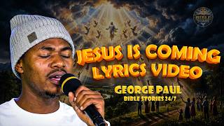Jesus Is Coming || George Paul || Lyrics Video 4k