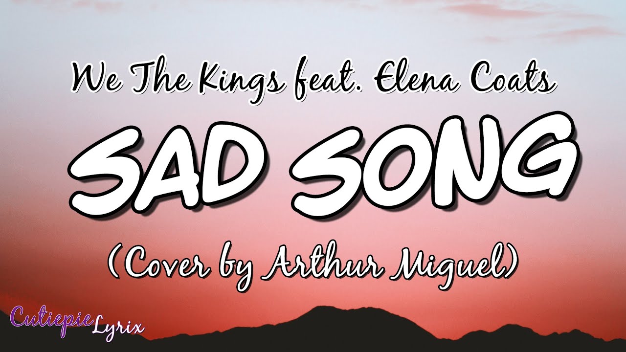 SAD SONG Lyrics We The Kings feat. Elena Coats (Cover by Arthur