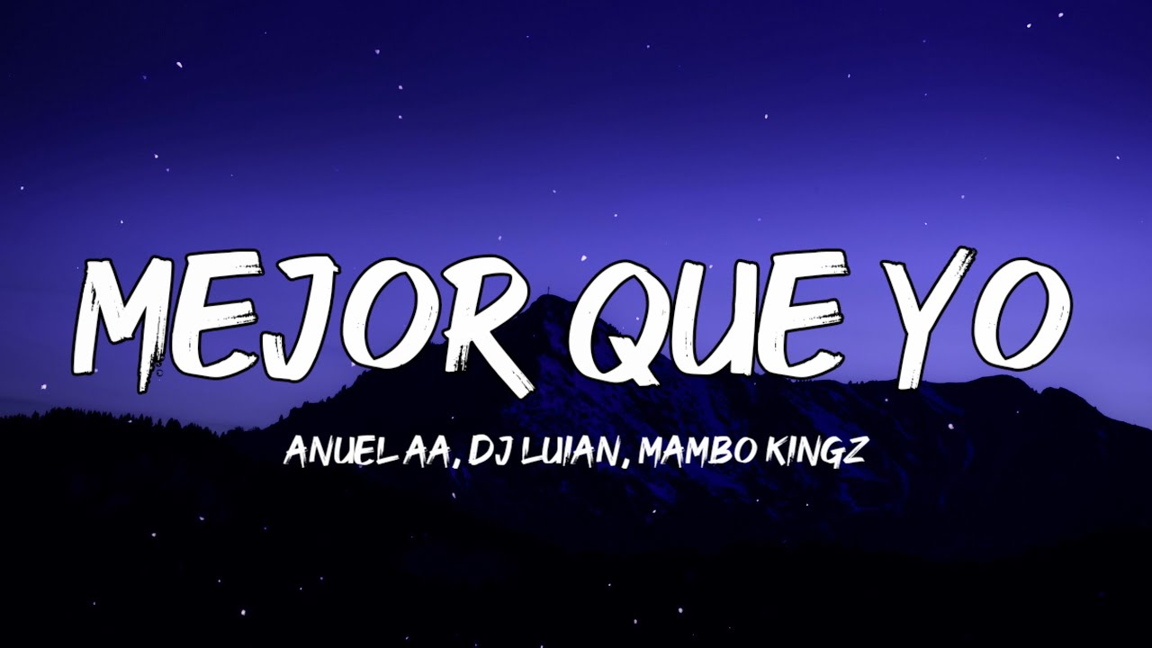 Anuel AA, Dj Luian, Mambo Kingz - Mejor Que Yo (Letra/Lyrics)