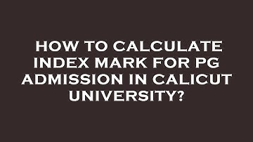 How to calculate index mark for pg admission in calicut university?