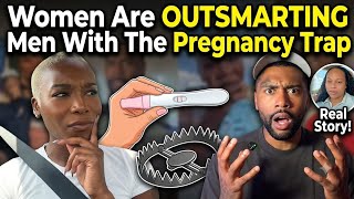 Women Are OUTSMARTING Men With The Pregnancy Trap