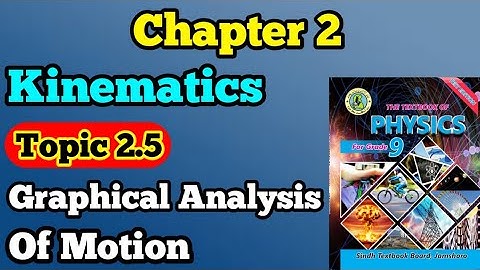 Graphical Analysis of motion chapter 2 kinematics class 9 new physics book Sindh board | unit 2