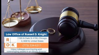 Tracing and Commingling Assets In An Illinois Divorce by Russell D. Knight