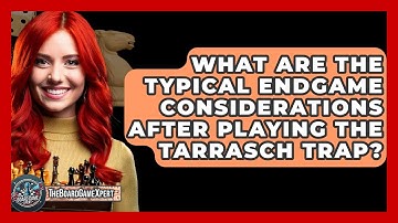 What Are The Typical Endgame Considerations After Playing The Tarrasch Trap? - The Board Game Xpert