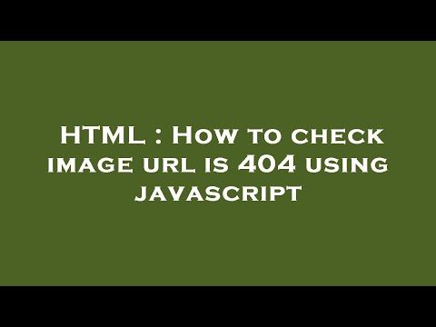 HTML : How to check image url is 404 using javascript