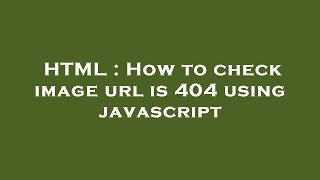 HTML : How to check image url is 404 using javascript