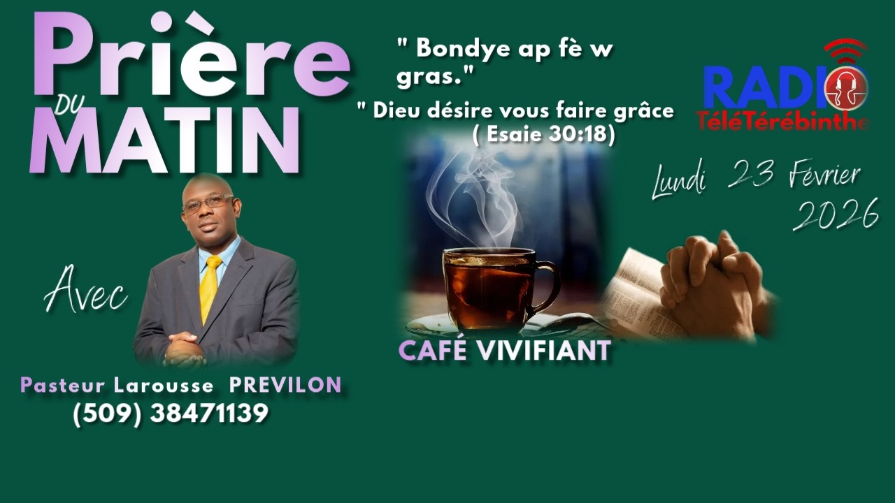Prière -Café Viviifiant-Lundi 23 Février 2026- Bondye ap fè w gras. Pasteur Larousse PREVILON.