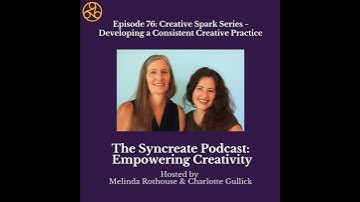 Syncreate Podcast Episode 76 [AUDIO]: Developing a Consistent Creative Practice
