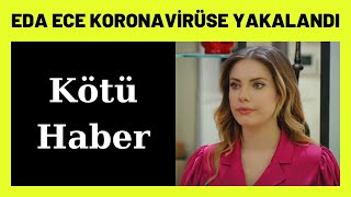 Yasak Elmanın Yıldızı Eda Ece Karantinaya Alındı