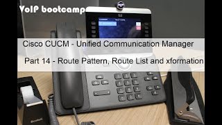 VoIP BOOTCAMP - Part 14 - Cisco CUCM - Route Pattern, Route List and Transformation