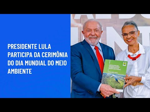 Presidente Lula participa da cerimônia do Dia Mundial do Meio Ambiente