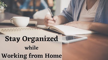 Tips To Stay Organized While Working from Home | Stay Productive while Working from Home