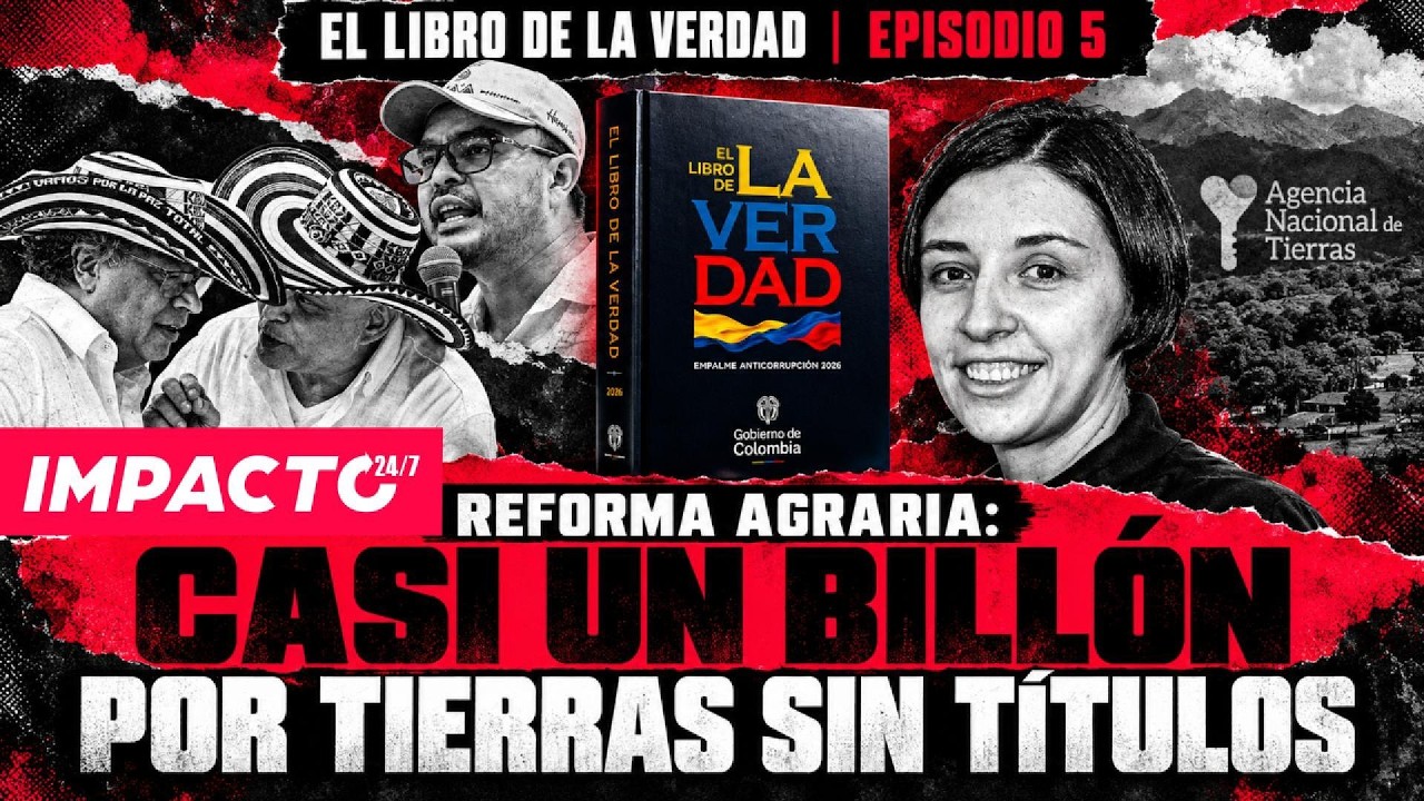 EL LIBRO DE LA VERDAD | EPISODIO 5 - REFORMA AGRARIA: $979.003 MILLONES por tierras sin títulos