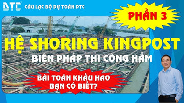 Khấu hao hệ shoring kingpost, bỏ cái cũ đi, đây chính là quy định mới - Phần 3| Thầy Mai Bá Nhẫn DTC
