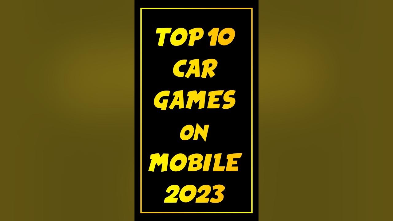top-10-car-games-on-mobile-phones-2023-youtube