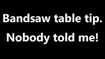 BANDSAW TABLE TIPS from DAVE STANTON