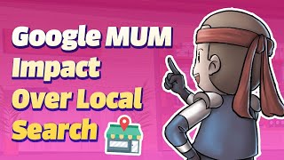 Google MUM | Impact on Local SEO & Google Maps