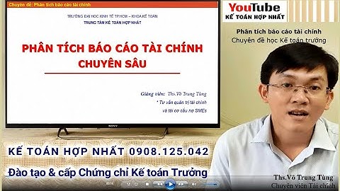 Học Phân tích báo cáo tài chính p1, học kế toán nâng cao, học kế toán trưởng, Kế toán Hợp Nhất ktt