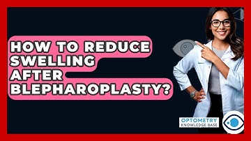 How To Reduce Swelling After Blepharoplasty? - Optometry Knowledge Base