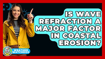 Is Wave Refraction A Major Factor In Coastal Erosion? - Weather Watchdog