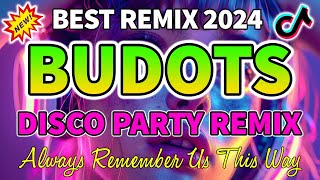 VIRAL TIKTOK BUDOTS REMIX NONSTOP 2024 | Always Remember Us This Way