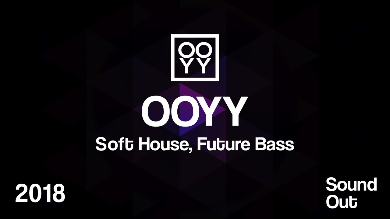 OOYY 2018 Songs | Soft House & Future Bass | Sound Out Beats (1 Hour)