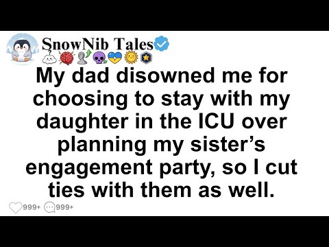 My dad disowned me for choosing to stay with my daughter in the ICU over planning my sister’s.......