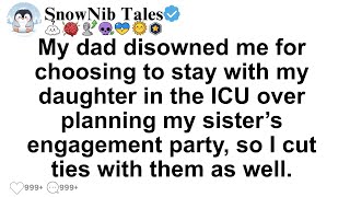 My dad disowned me for choosing to stay with my daughter in the ICU over planning my sister’s.......