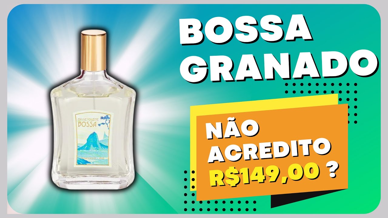 BOSSA da GRANADO | O MELHOR Perfume FRESCO NACIONAL | BARATO e com ...