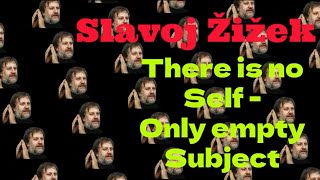 Slavoj Žižek: There is no self - only empty subject 