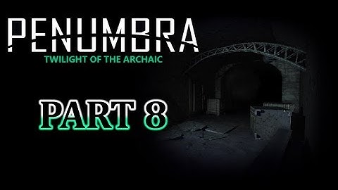 Penumbra Necrologue: Twilight of the Archaic - Part 8 - Walking Corpses!