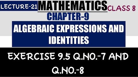 #21 CHAPTER-9 ALGEBRAIC EXPRESSIONS AND IDENTITIES EXERCISE 9.5 Q-7 AND Q-8 CLASS 8 MATHS