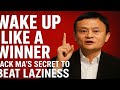 Wake Up Like a Winner | Jack Ma’s Secret to Beat Laziness Every Morning