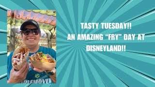 Tasty Tuesday! An Amazing FRY Day at Disneyland!