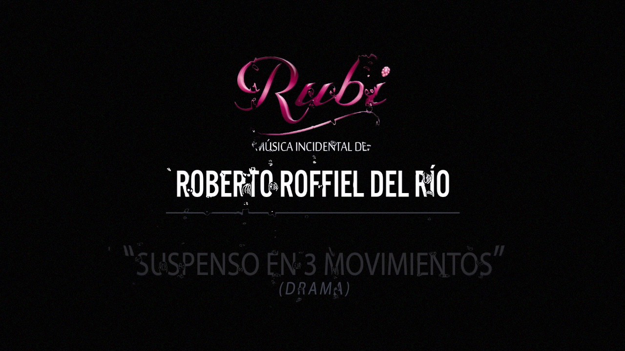 RUBI | música incidental de Roberto Roffiel del Río | “Suspenso en 3 movimientos“