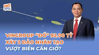 ĐIỂM TIN 03/05: VINGROUP "ĐỔ" 92.000 TỶ XÂY 2 ĐẢO NHÂN TẠO VƯỢT BIỂN CẦN GIỜ? | BÁO NHÀ