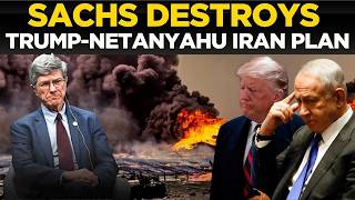 LIVE: Sachs DROPS BOMBSHELL — 'Trump Is Netanyahu's Puppet', Iran War Just a 'Whim' with No Strategy