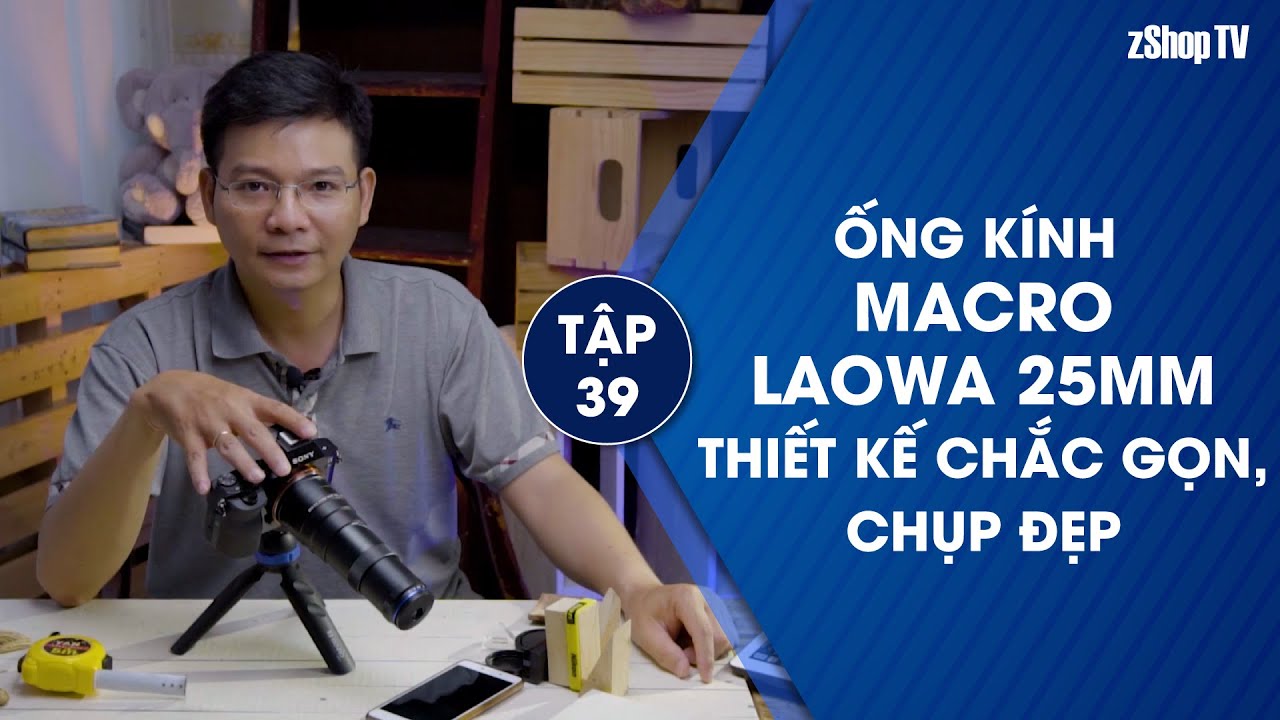🎥 39▶ Ống kính Macro Laowa 25mm - Thiết kế chắc gọn, chụp đẹp — Video review, click xem trên YouTube