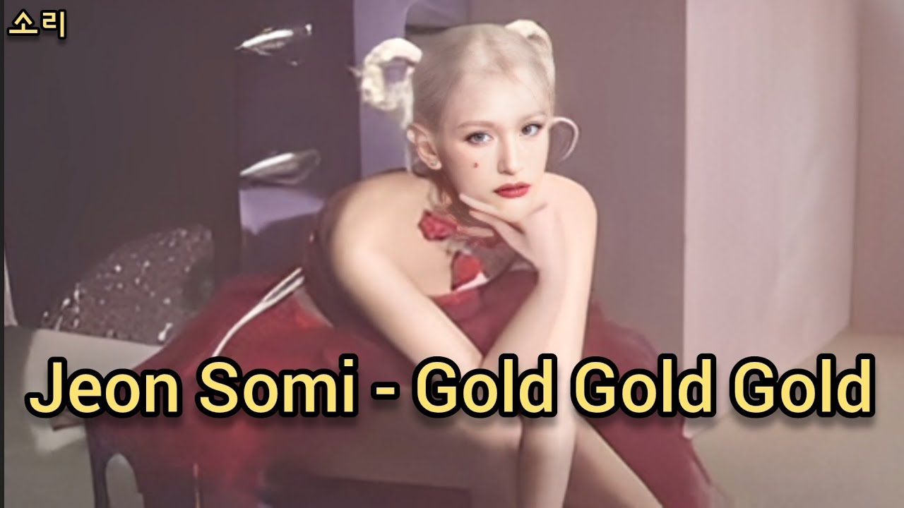 Jeon Somi Gold Gold Gold Lyrics YouTube