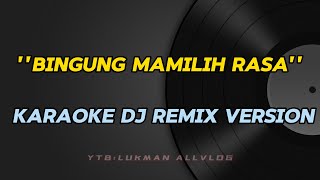 BINGUNG MAMILIH KARAOKE DJ REMIX VERSION TERBARU #bingungmailihkaraokedj #karaokebingungmamilihremik