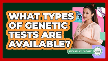 What Types of Genetic Tests Are Available?