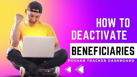 How to deactivate beneficiaries through the Poshan Tracker Dashboard.