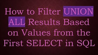 How To Filter Union All Results Based On Values From The First Select In Sql