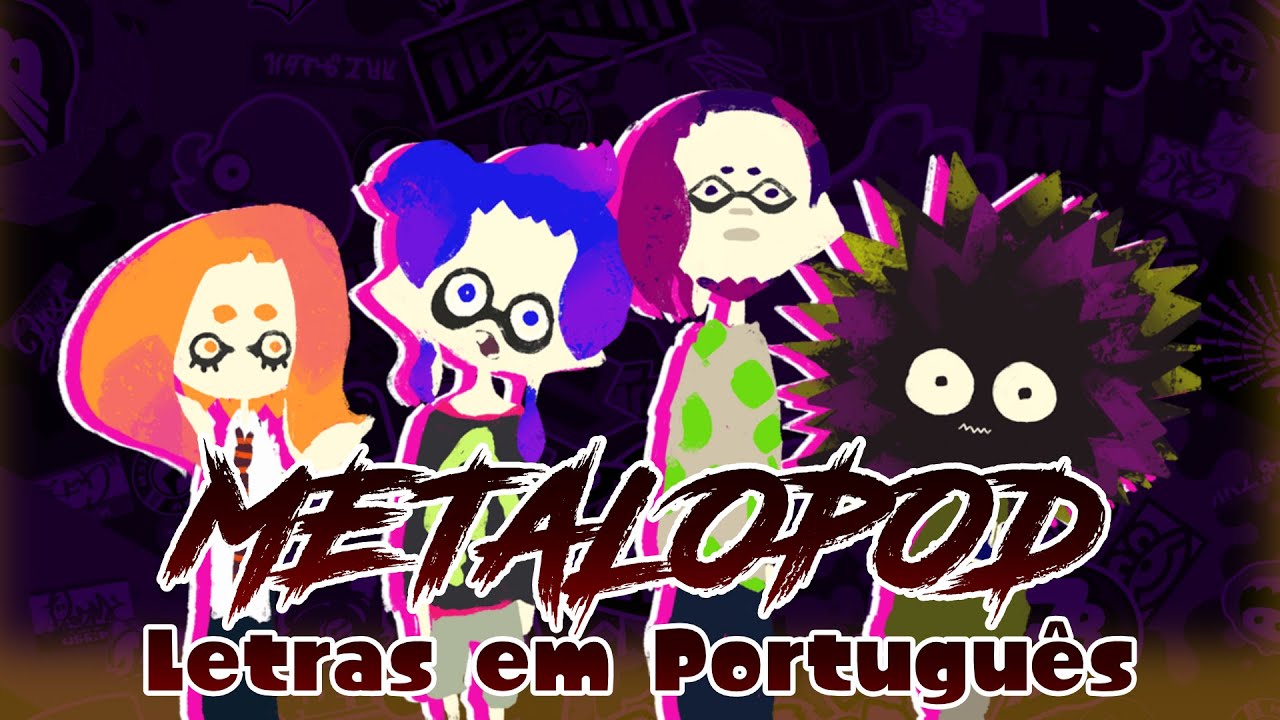 Metalopod [Squid Squad] / Letras em Portugês / Splatoon