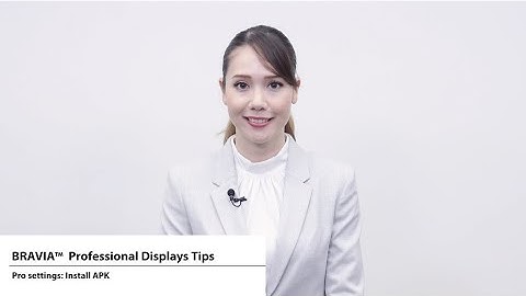 BRAVIA 4K Professional Displays Tips - Pro settings: Install APK