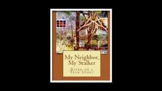 MY NEIGHBOR MY STALKER Based on a True Story By Billy Joe Davis