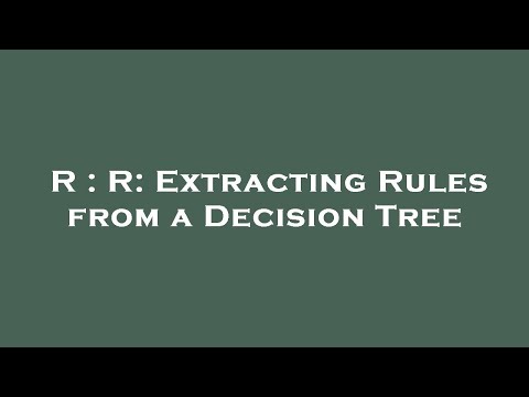 R : R: Extracting Rules from a Decision Tree
