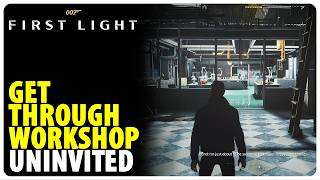 Get through the Workshop - Uninvited | 007 First Light