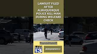 Lawsuit filed after Albuquerque police kill man during welfare check